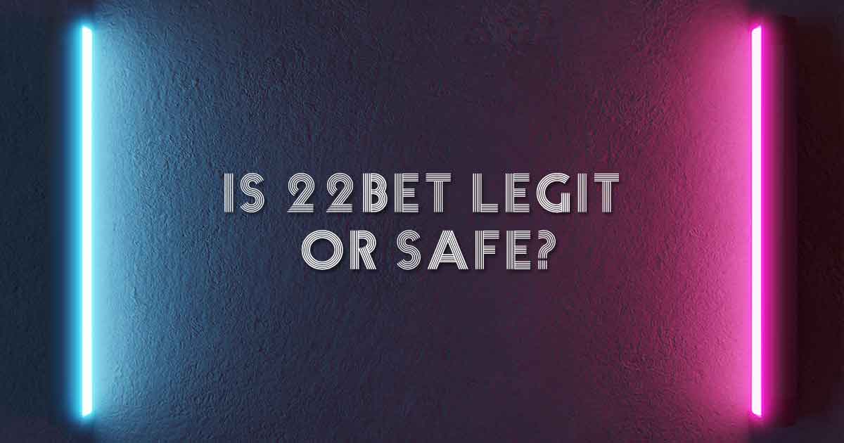 Is 22bet Legit or Safe
