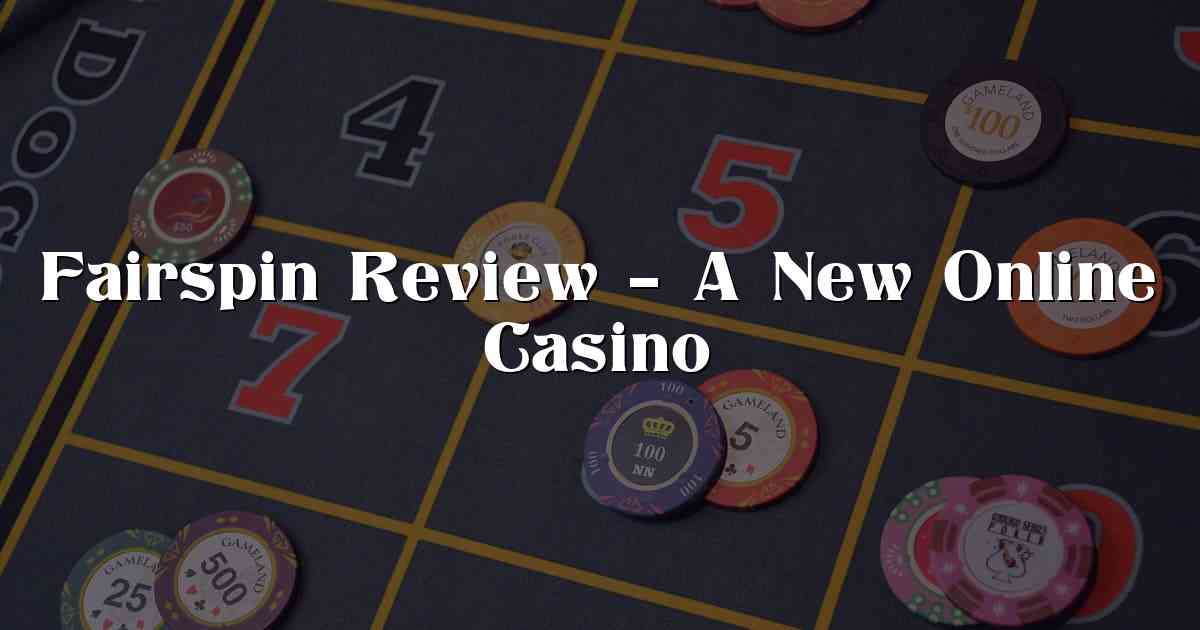 Fairspin Review – A New Online Casino