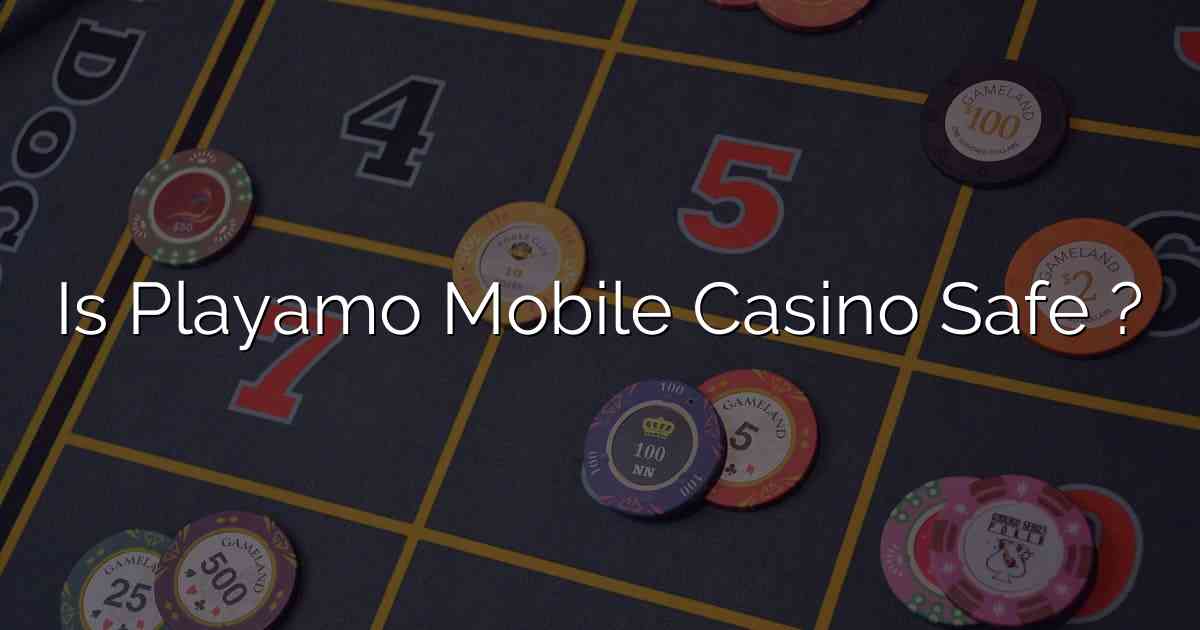 Is Playamo Mobile Casino Safe ?