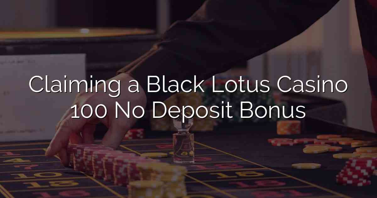 Claiming a Black Lotus Casino 100 No Deposit Bonus