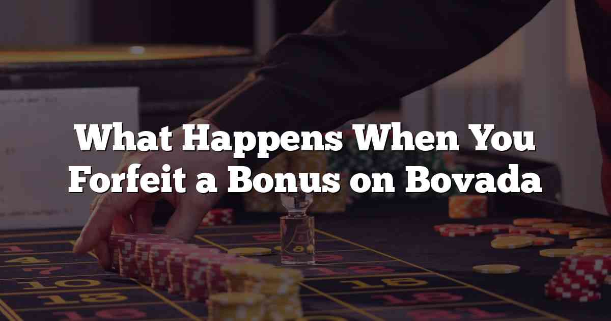 What Happens When You Forfeit a Bonus on Bovada
