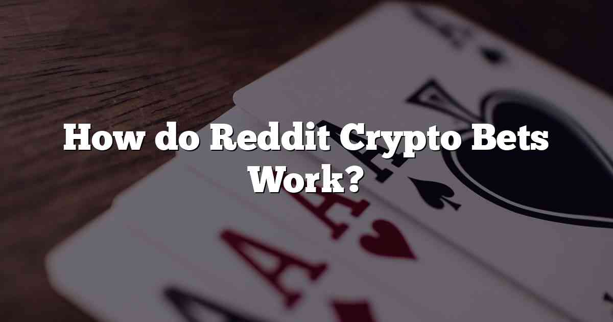 How do Reddit Crypto Bets Work?