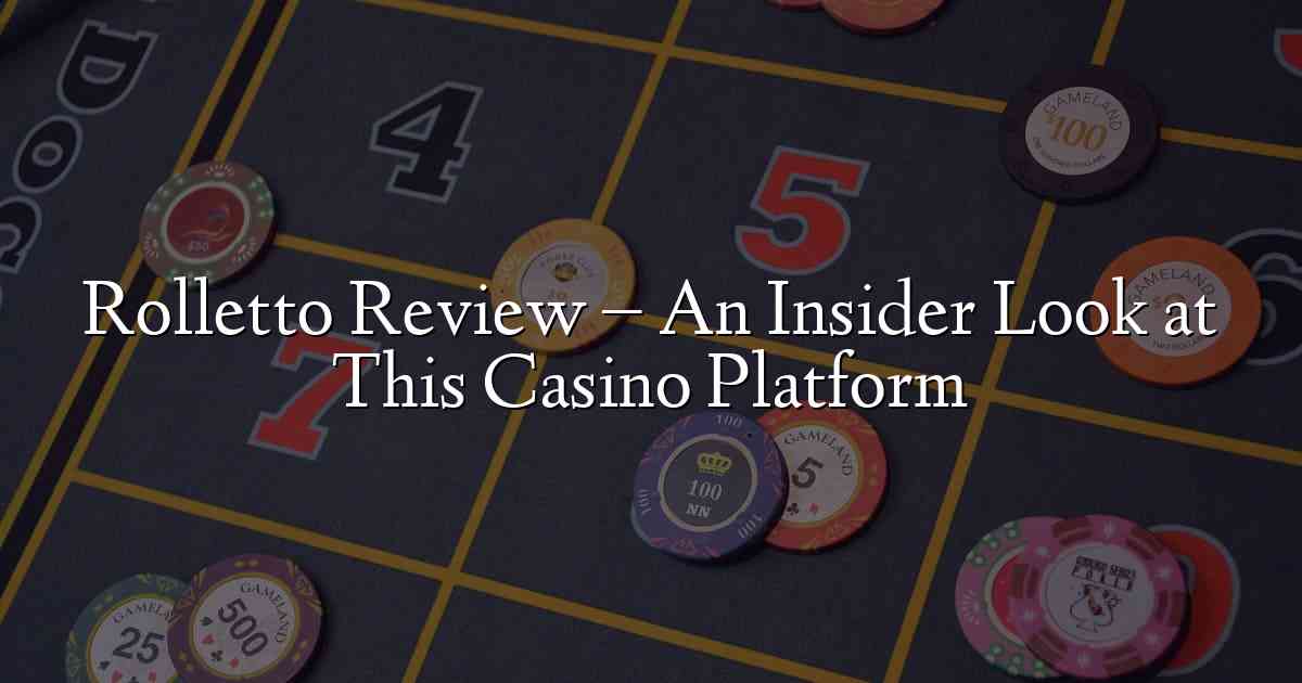 Rolletto Review – An Insider Look at This Casino Platform