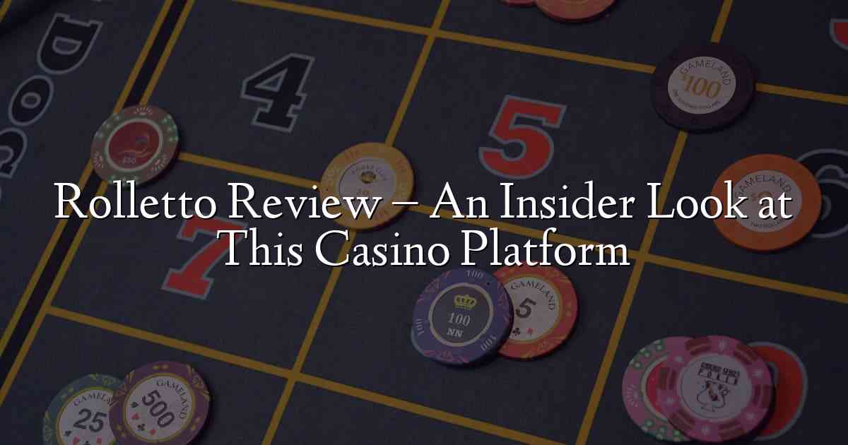 Rolletto Review – An Insider Look at This Casino Platform