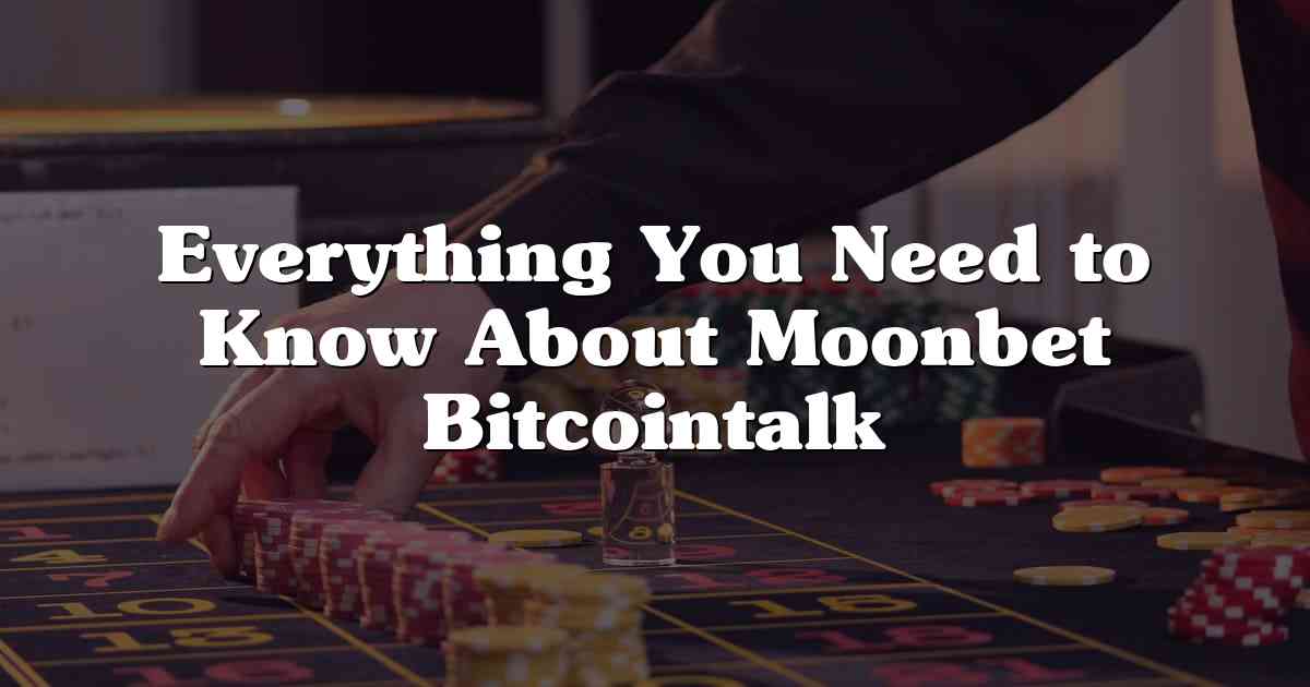 Everything You Need to Know About Moonbet Bitcointalk
