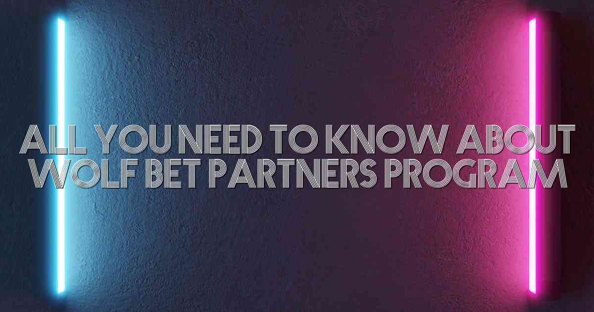 All You Need to Know About Wolf bet Partners Program