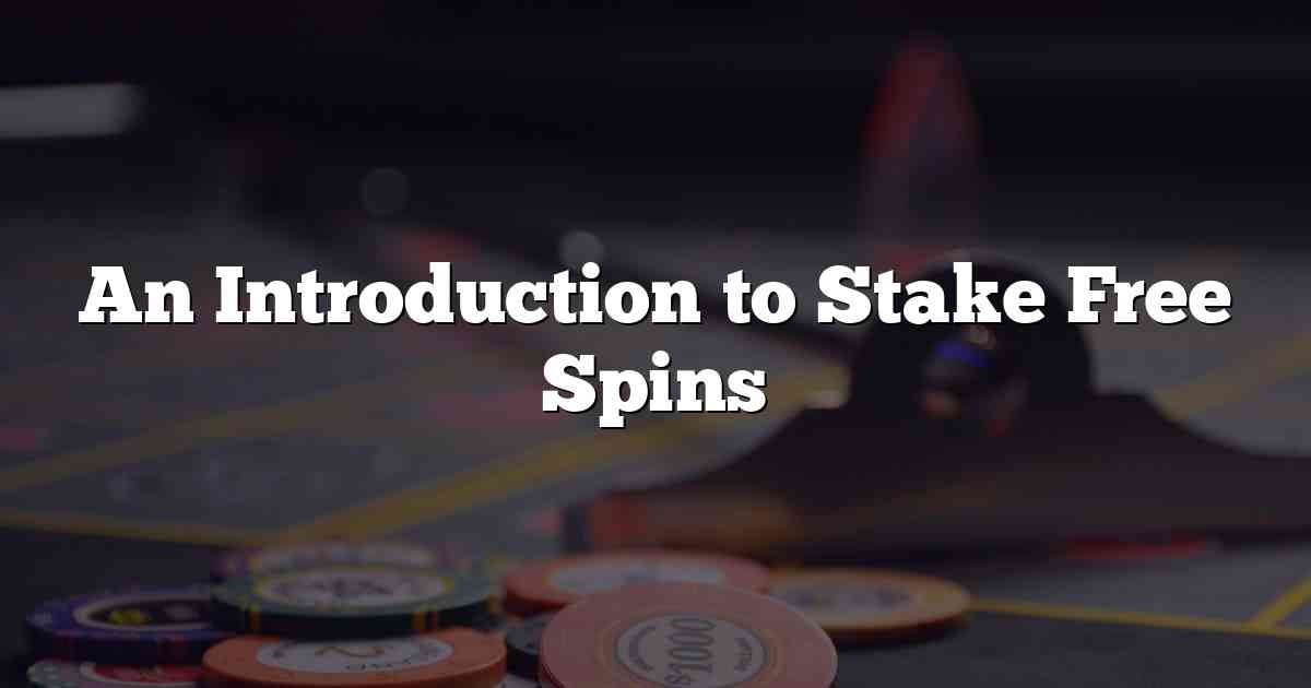 An Introduction to Stake Free Spins