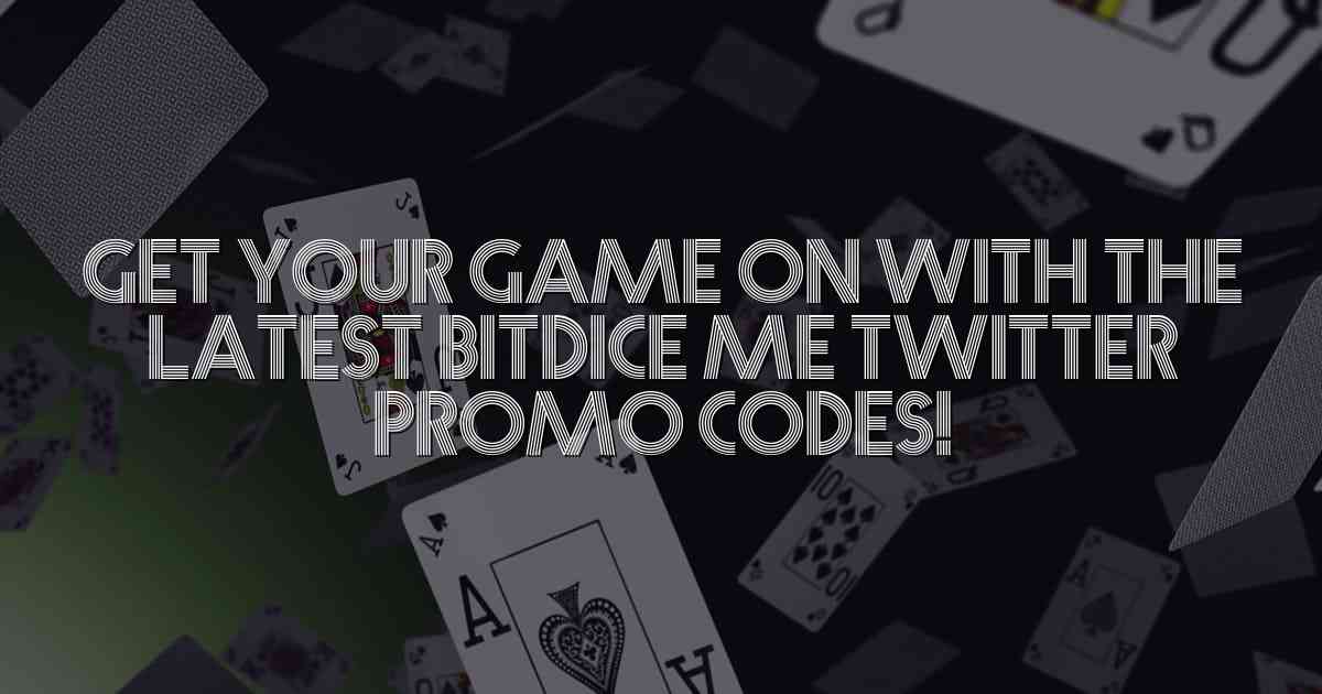 Get Your Game On With the Latest Bitdice Me Twitter Promo Codes!