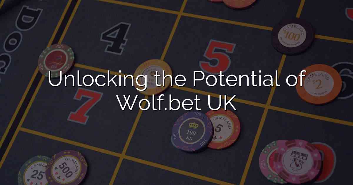 Unlocking the Potential of Wolf.bet UK