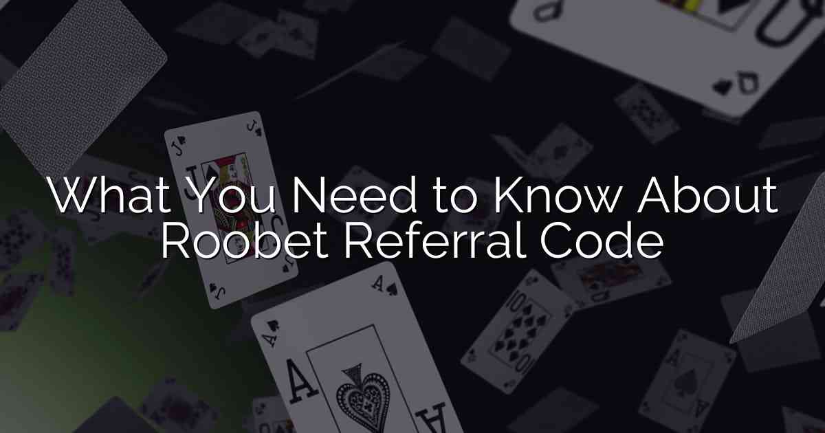 What You Need to Know About Roobet Referral Code
