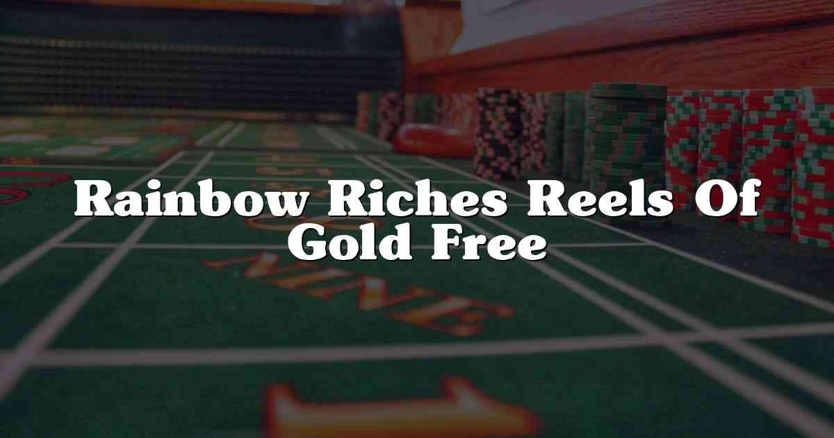 Rainbow Riches Reels Of Gold Free