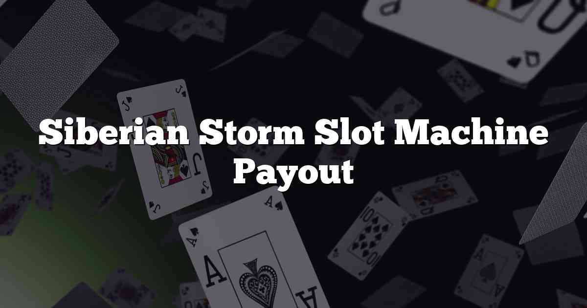 Siberian Storm Slot Machine Payout