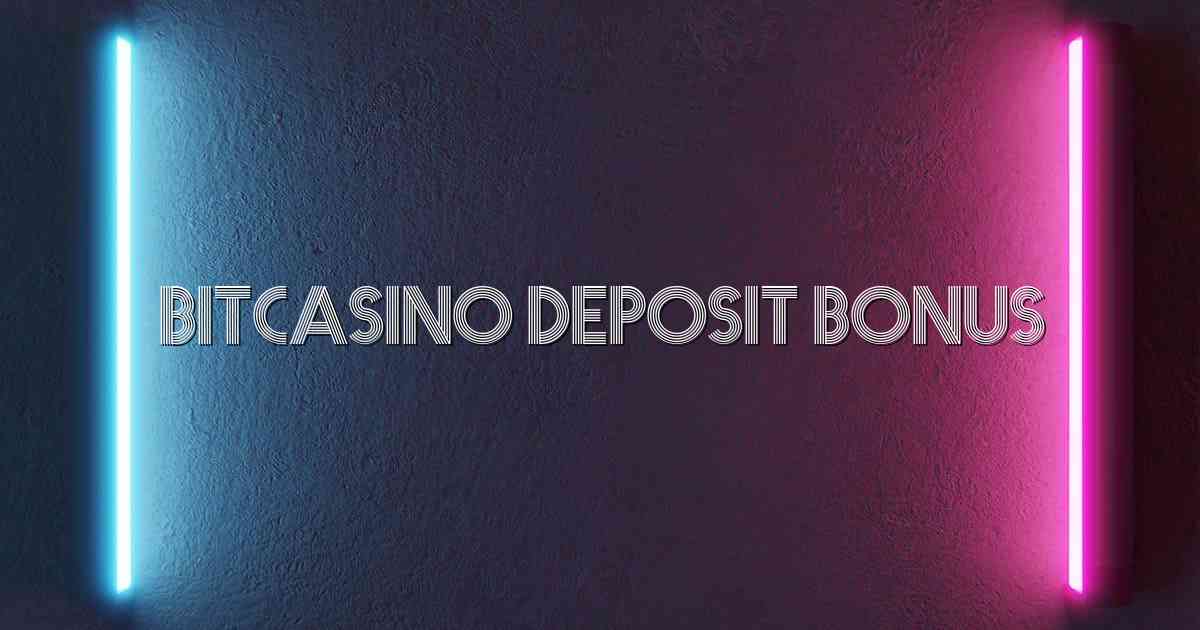 Bitcasino Deposit Bonus